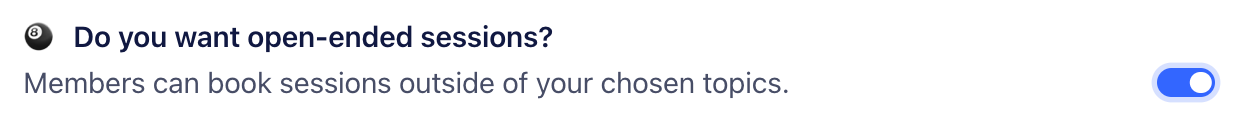 A screenshot titled “Do you want open-ended sessions?” with a toggle to the right.