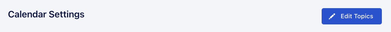A screenshot with the heading “Calendar Settings” with a button that says “Edit Topics” to the right.